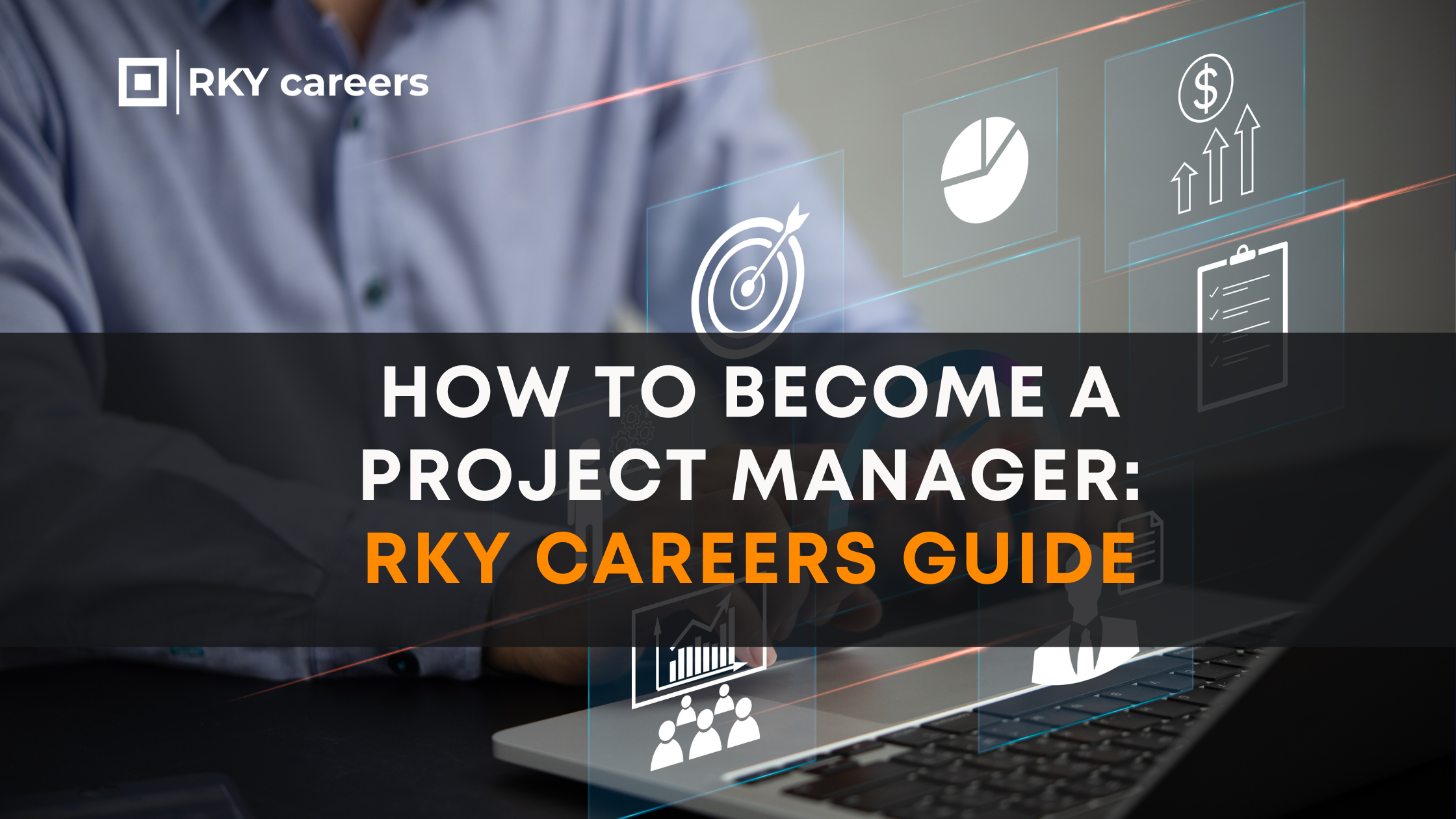 How to become a project manager: RKY Careers Guide