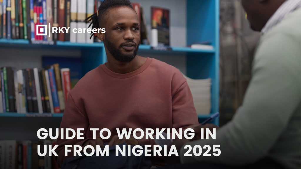 Guide to Working in UK from Nigeria 2025 | RKY Careers