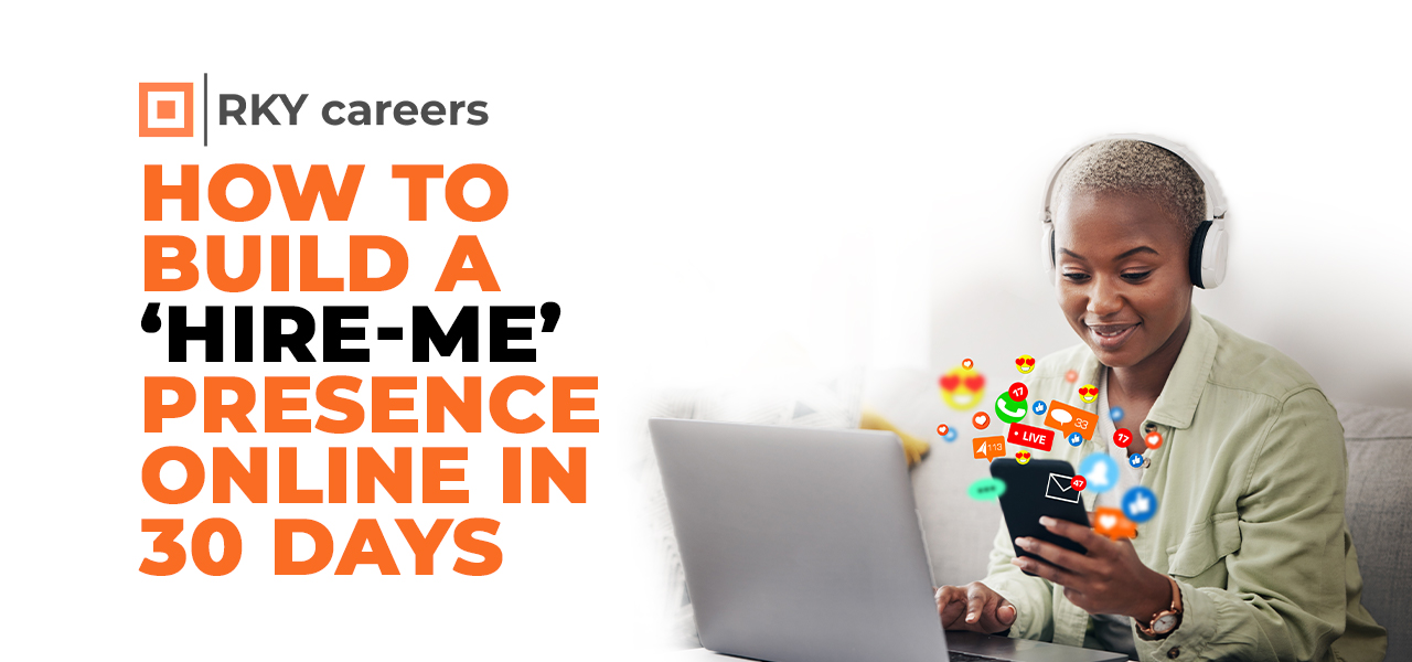 How to Build a ‘Hire-Me’ Presence Online in 30 Days