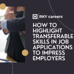 How to Highlight Transferable Skills in Job Applications to Impress Employers
